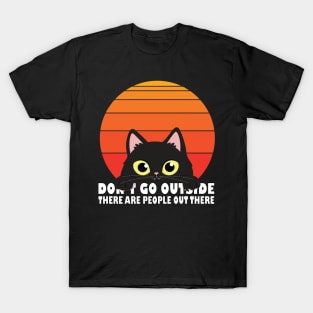 Don't Go Outside There Are People Out There T-Shirt